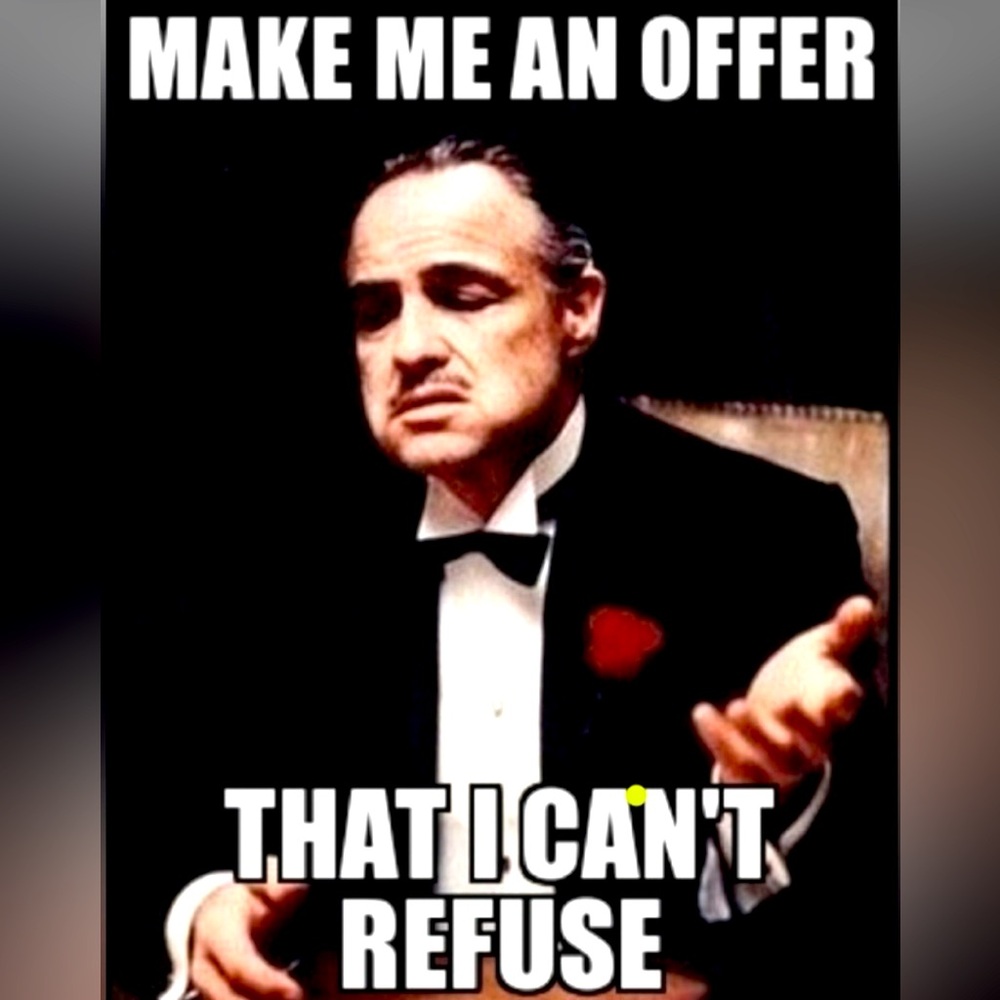 Make Me An Offer I CAN’T Refuse!